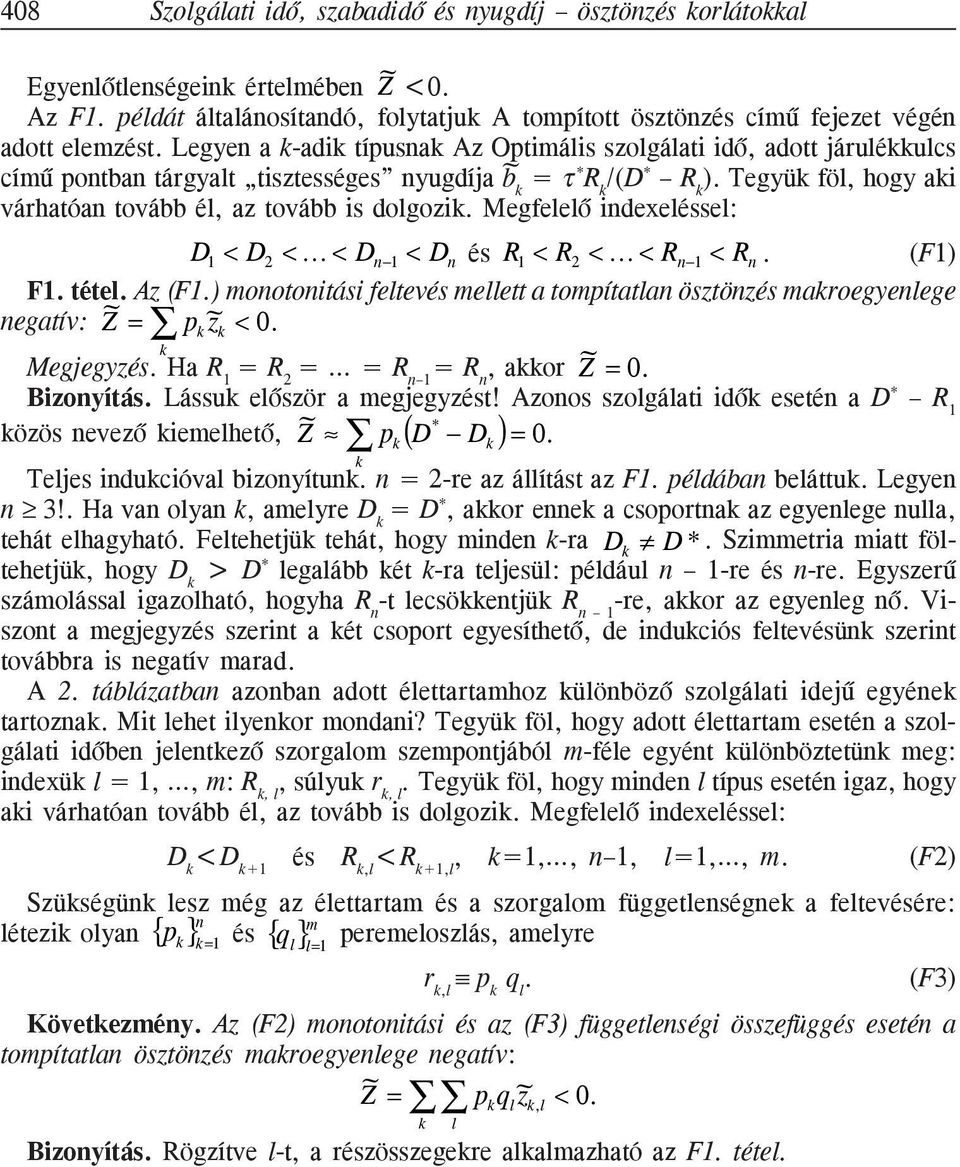 Tegyük föl, hogy aki várhatóan tovább él, az tovább is dolgozik. Megfelelõ indexeléssel: D 1 < D 2 < < D n 1 < D n és 1 < 2 < < n 1 < n. F1. tétel. Az (F1.