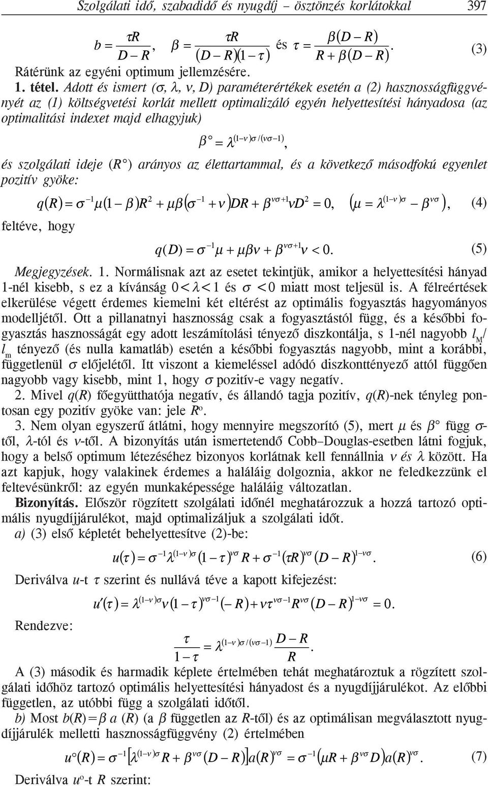 elhagyjuk) β = λ (1 ν )σ /(νσ 1), és szolgálati ideje ( ) arányos az élettartammal, és a következõ másodfokú egyenlet pozitív gyöke: q( )= σ 1 µ(1 β ) 2 + µβ (σ 1 +ν )D + β νσ +1 νd 2 = 0, (µ = λ (1