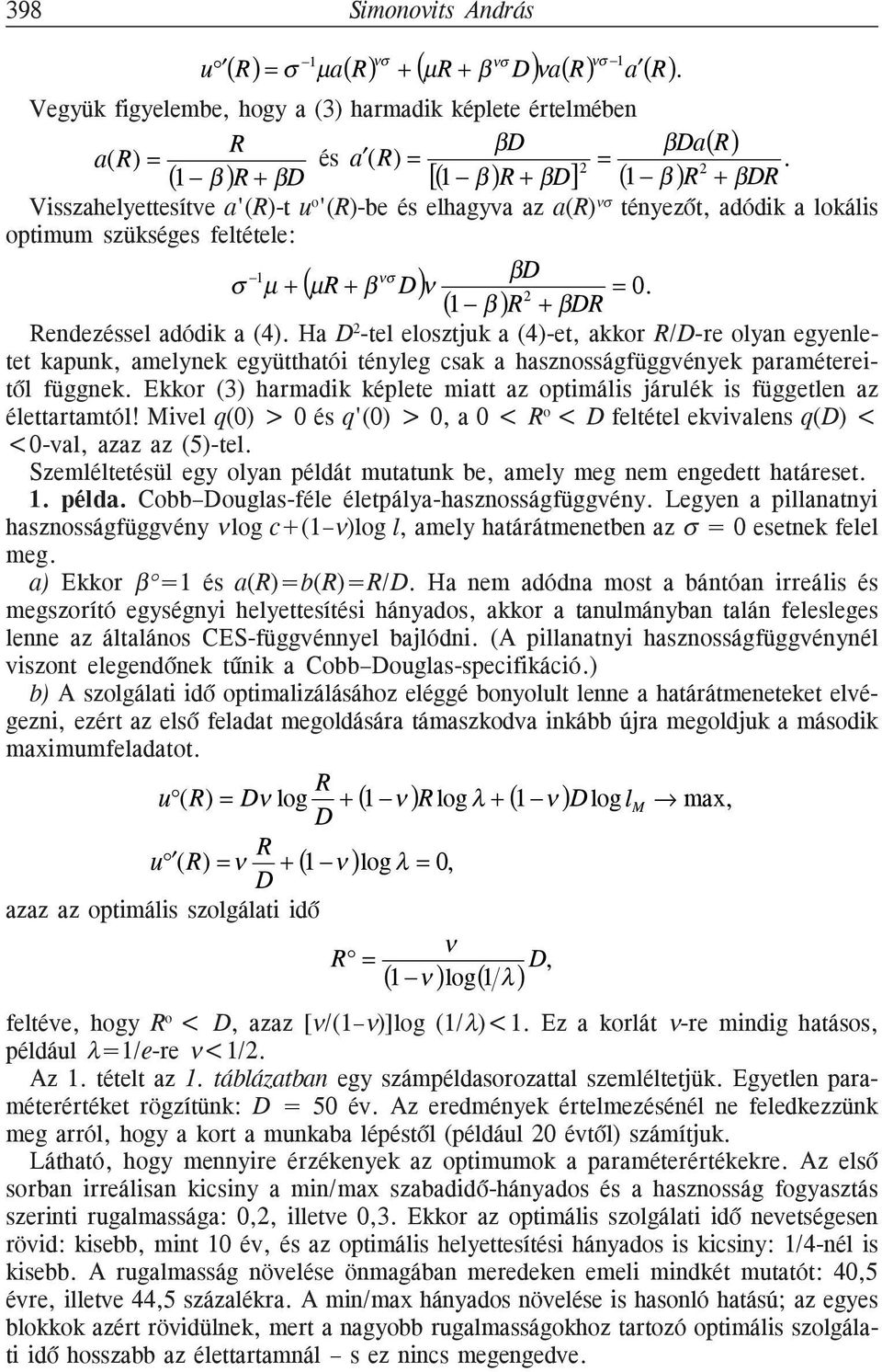 Visszahelyettesítve a'()-t u o '()-be és elhagyva az a() νσ tényezõt, adódik a lokális optimum szükséges feltétele: βd σ 1 µ + (µ + β νσ D)ν (1 β ) 2 + βd = 0. endezéssel adódik a (4).