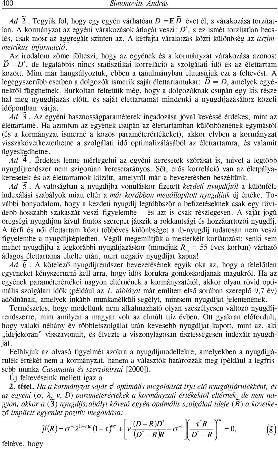 Az irodalom zöme fölteszi, hogy az egyének és a kormányzat várakozása azonos: D =D *, de legalábbis nincs statisztikai korreláció a szolgálati idõ és az élettartam között.