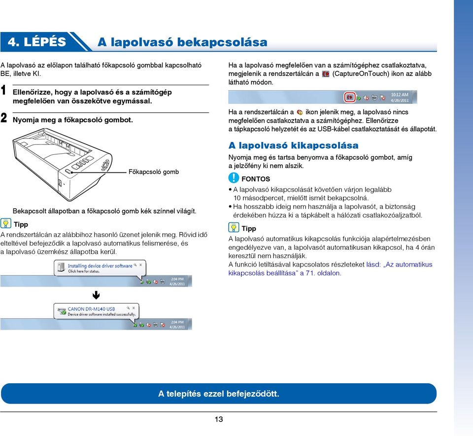 Rövid idő elteltével befejeződik a lapolvasó automatikus felismerése, és a lapolvasó üzemkész állapotba kerül.