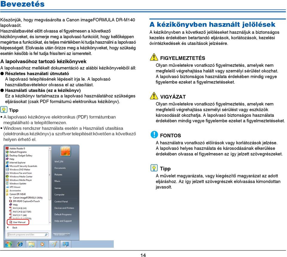 lapolvasó képességeit. Elolvasás után őrizze meg a kézikönyveket, hogy szükség esetén később is fel tudja frissíteni az ismereteit.