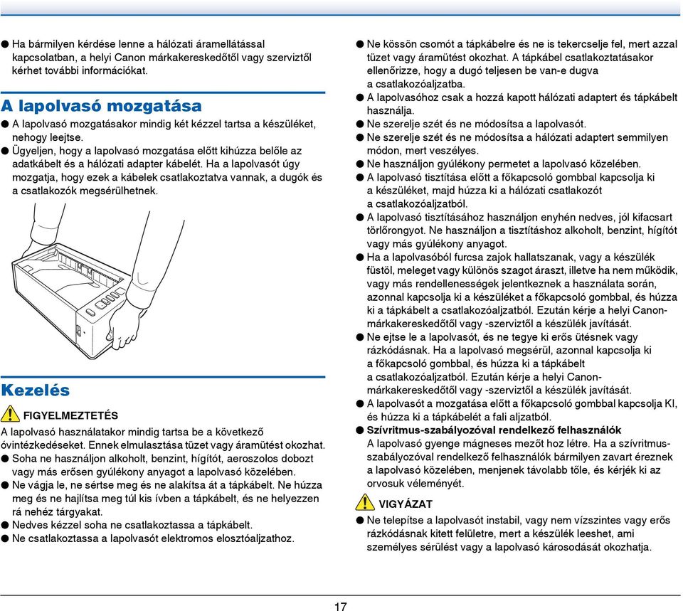 Ügyeljen, hogy a lapolvasó mozgatása előtt kihúzza belőle az adatkábelt és a hálózati adapter kábelét.