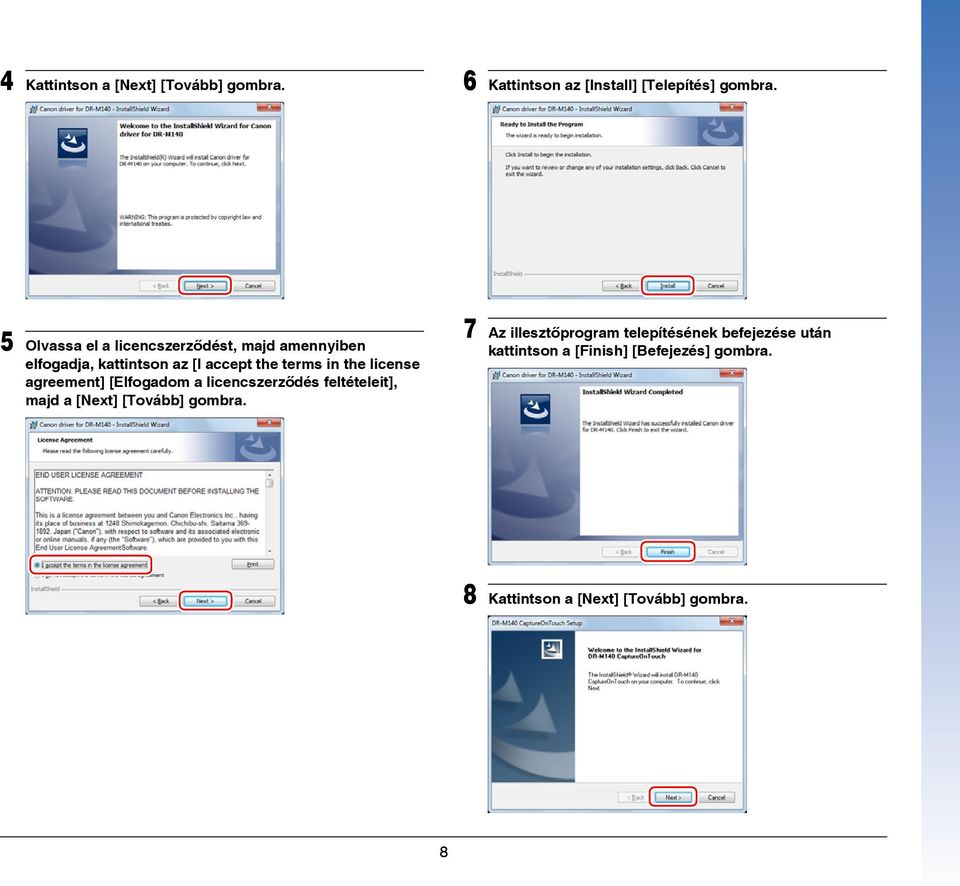 license agreement] [Elfogadom a licencszerződés feltételeit], majd a [Next] [Tovább] gombra.