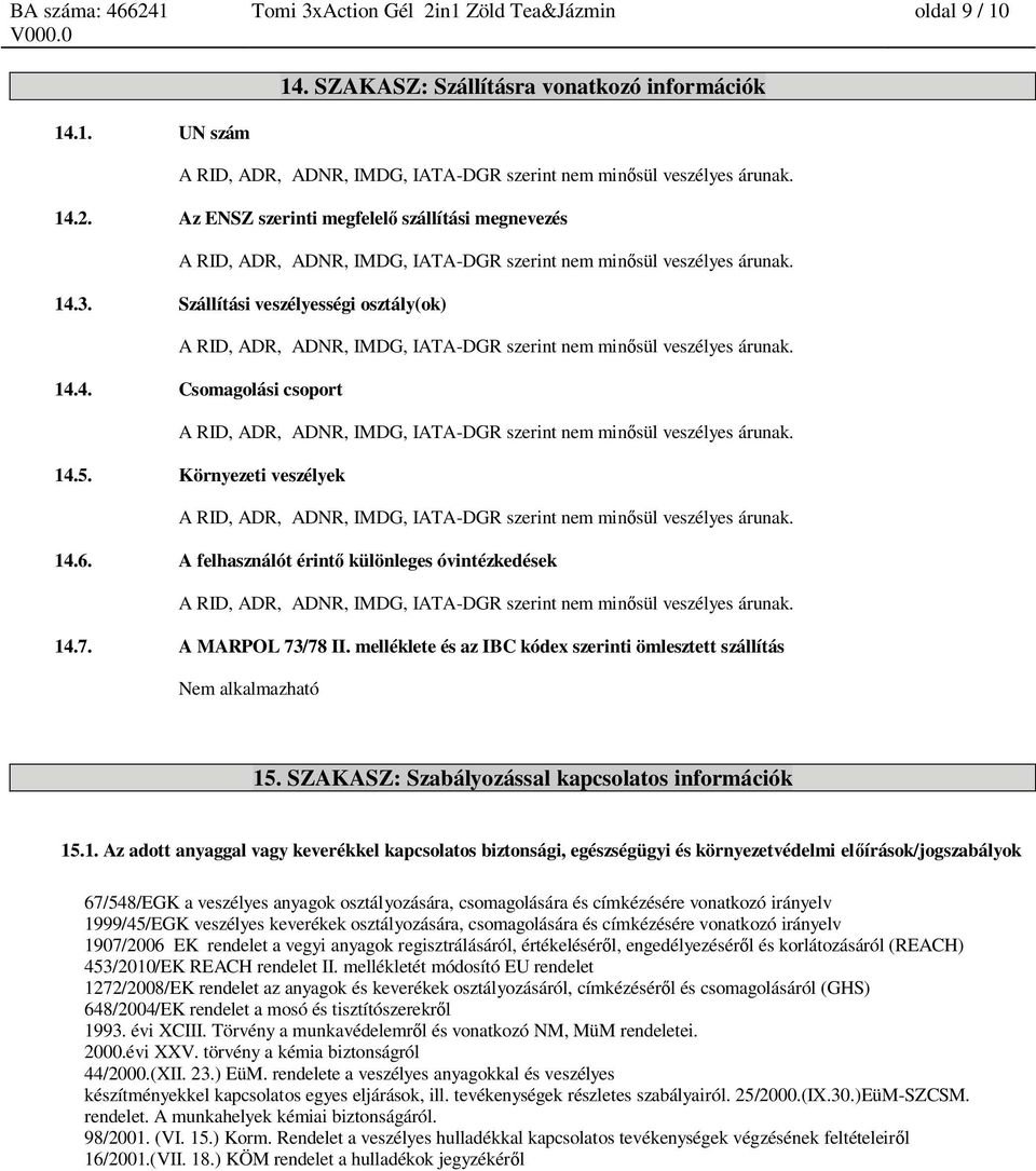 melléklete és az IBC kódex szerinti ömlesztett szállítás Nem alkalmazható 15