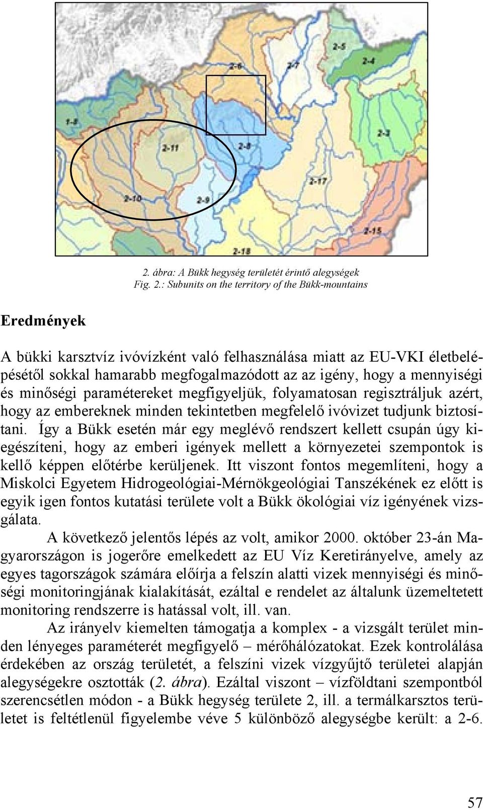 mennyiségi és minőségi paramétereket megfigyeljük, folyamatosan regisztráljuk azért, hogy az embereknek minden tekintetben megfelelő ivóvizet tudjunk biztosítani.