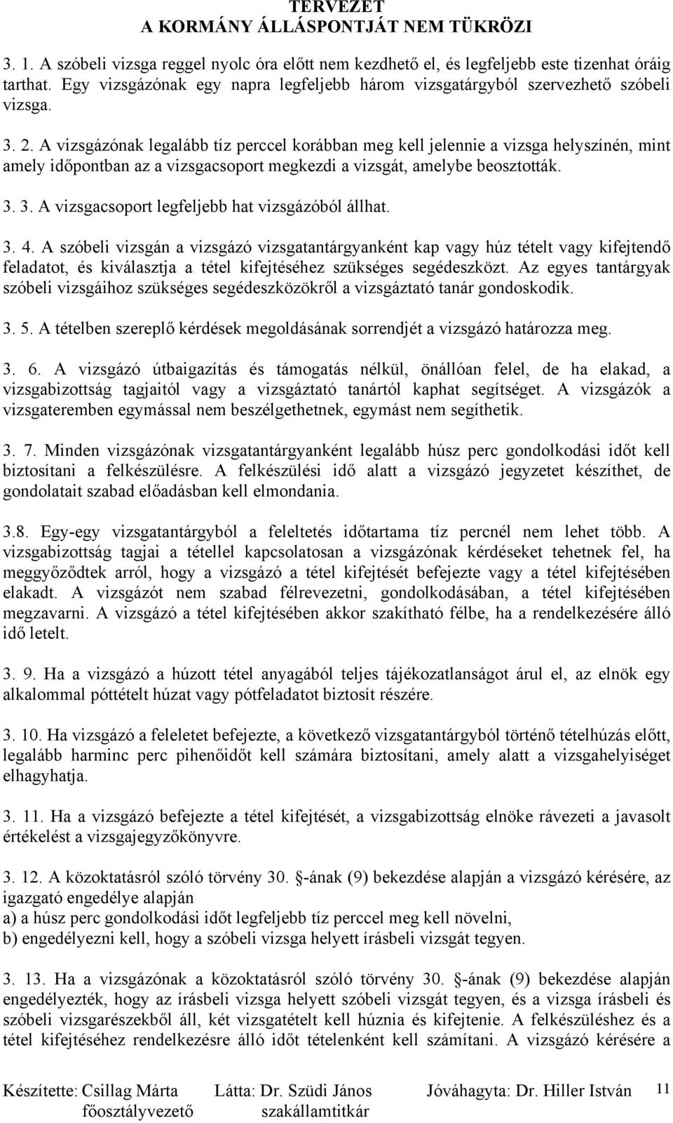 3. A vizsgacsoport legfeljebb hat vizsgázóból állhat. 3. 4.