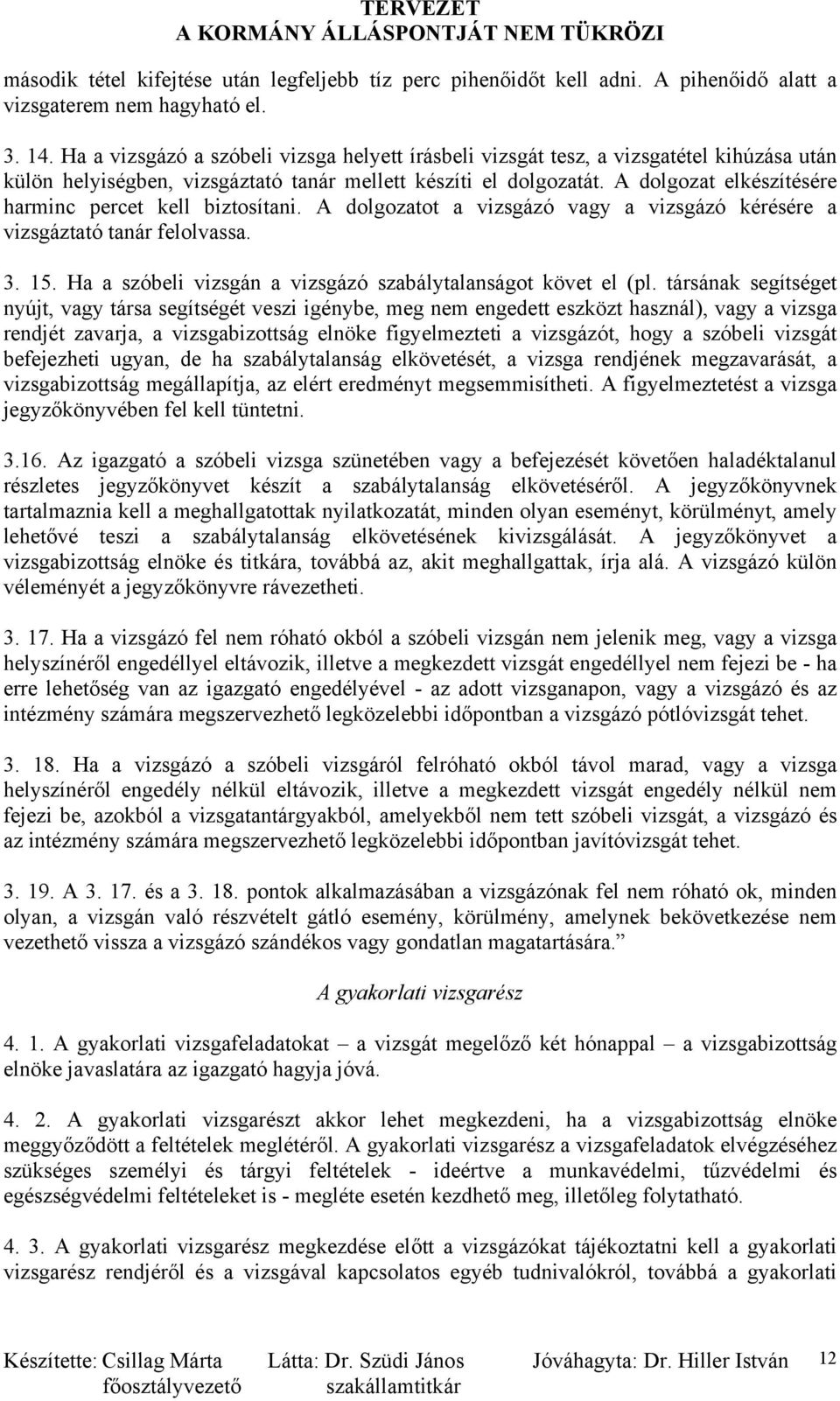 A dolgozat elkészítésére harminc percet kell biztosítani. A dolgozatot a vizsgázó vagy a vizsgázó kérésére a vizsgáztató tanár felolvassa. 3. 15.