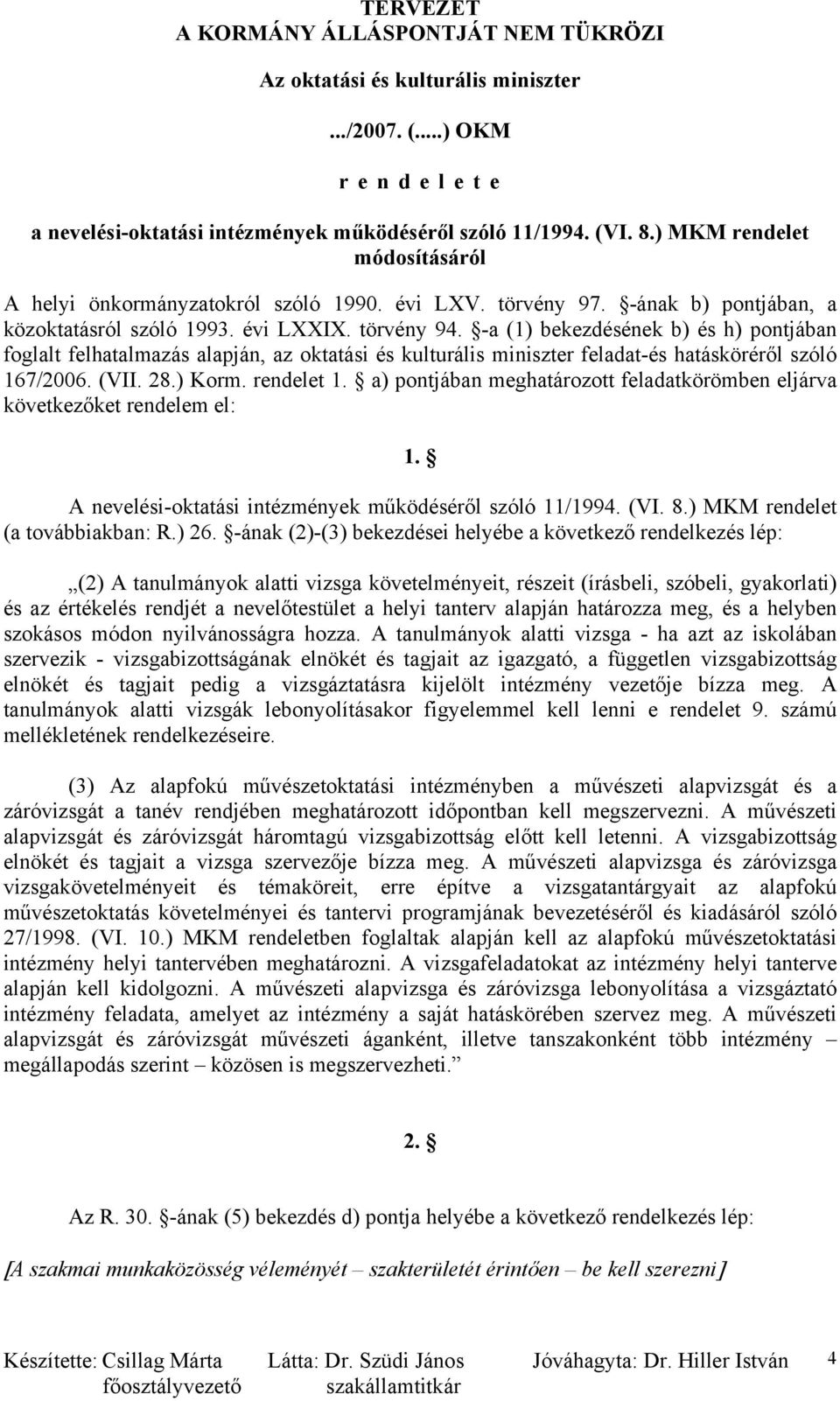 -a (1) bekezdésének b) és h) pontjában foglalt felhatalmazás alapján, az oktatási és kulturális miniszter feladat-és hatásköréről szóló 167/2006. (VII. 28.) Korm. rendelet 1.