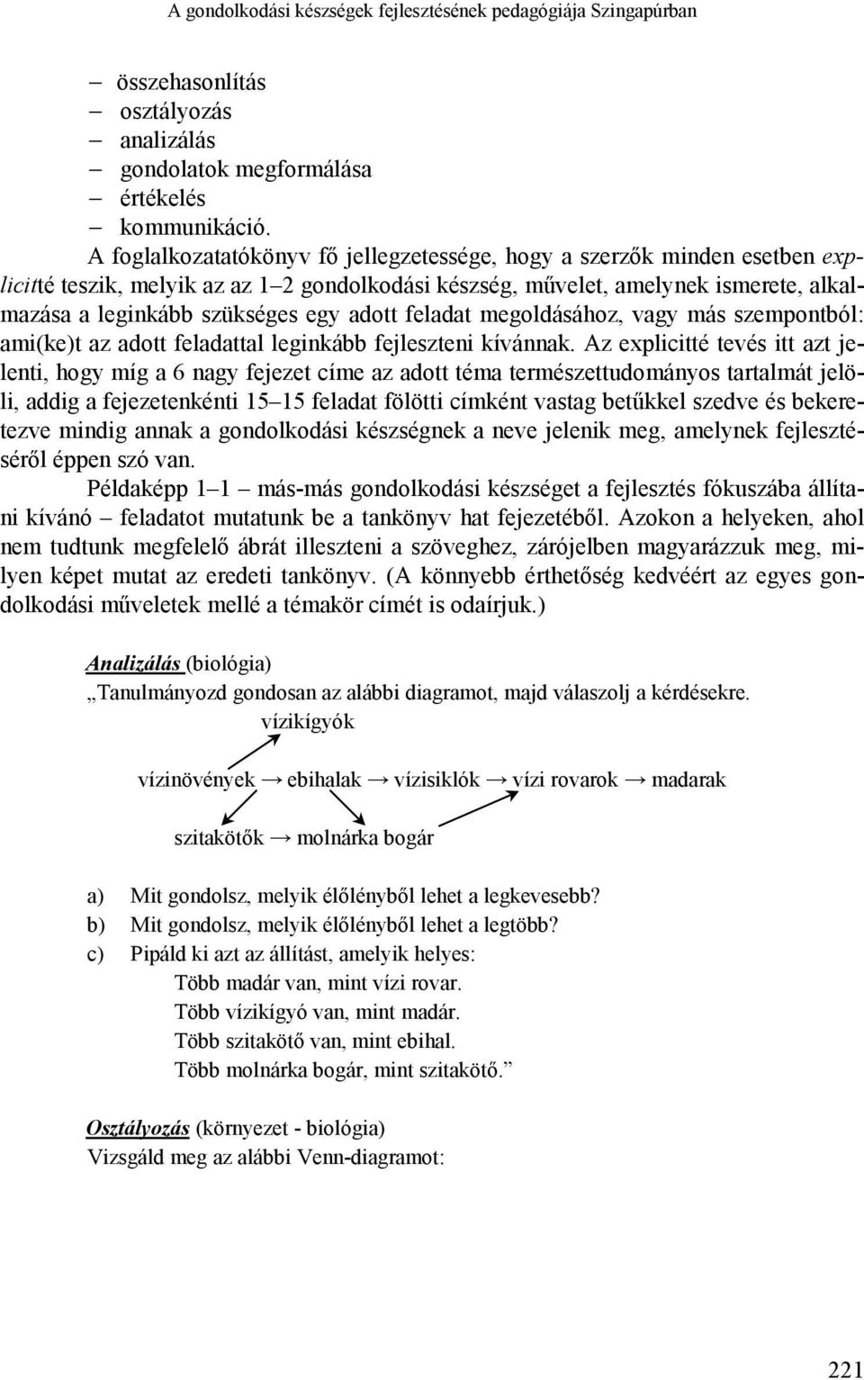 adott feladat megoldásához, vagy más szempontból: ami(ke)t az adott feladattal leginkább fejleszteni kívánnak.