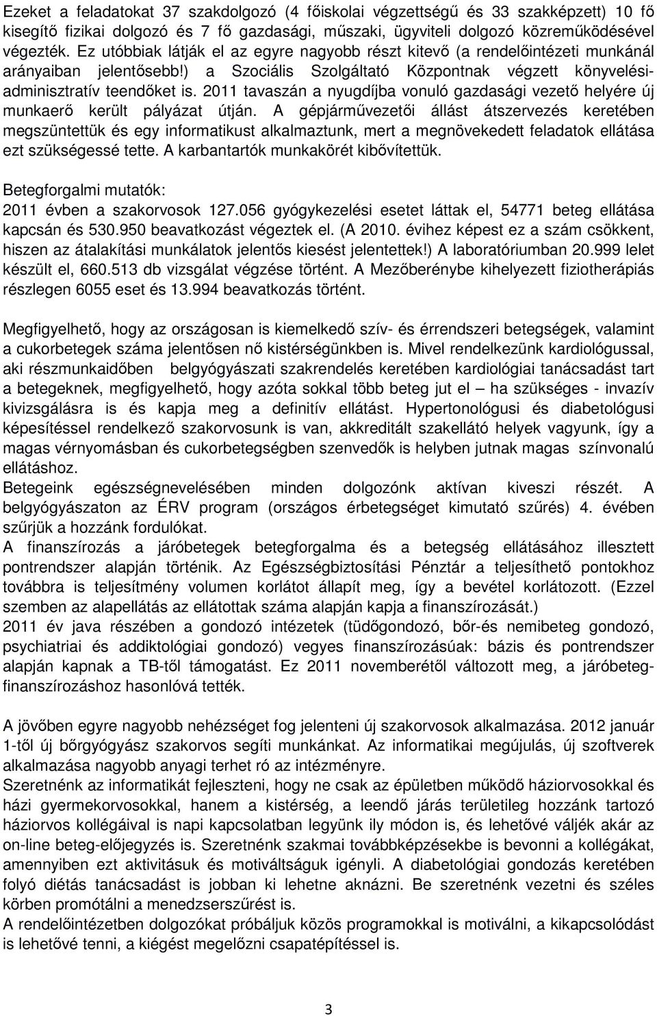 2011 tavaszán a nyugdíjba vonuló gazdasági vezető helyére új munkaerő került pályázat útján.