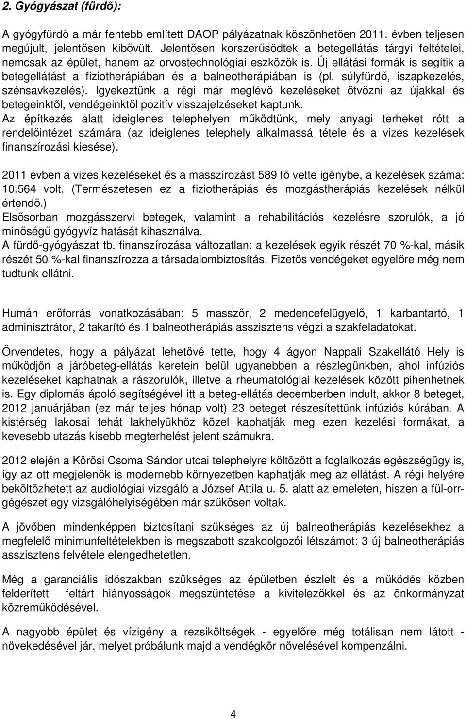 Új ellátási formák is segítik a betegellátást a fiziotherápiában és a balneotherápiában is (pl. súlyfürdő, iszapkezelés, szénsavkezelés).