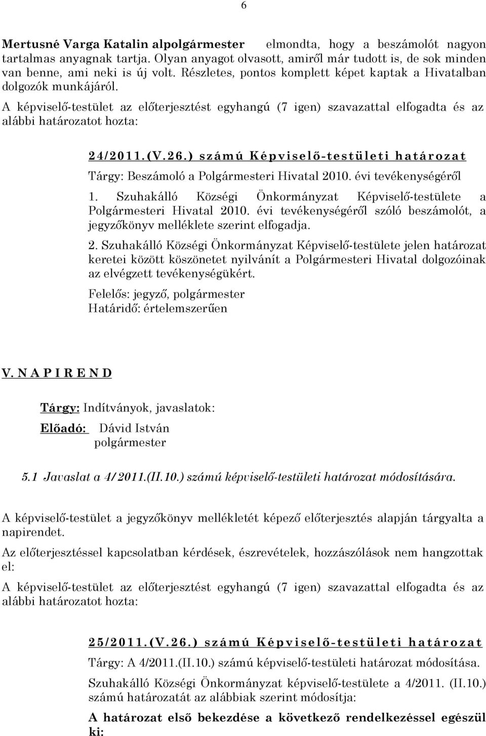 26.) számú Képviselõ-testületi határozat Tárgy: Beszámoló a Polgármesteri Hivatal 2010. évi tevékenységérõl 1. Szuhakálló Községi Önkormányzat Képviselõ-testülete a Polgármesteri Hivatal 2010.