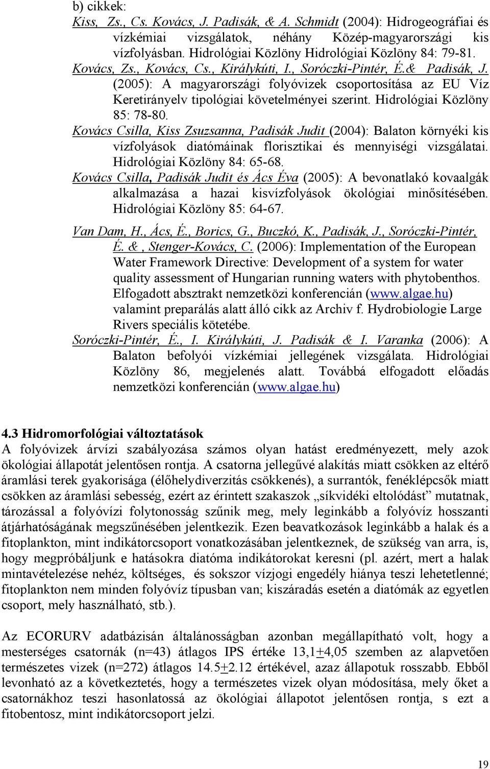 (2005): A magyarországi folyóvizek csoportosítása az EU Víz Keretirányelv tipológiai követelményei szerint. Hidrológiai Közlöny 85: 78-80.