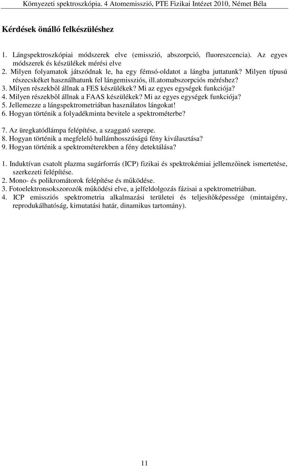 Milyen részekből állnak a FES készülékek? Mi az egyes egységek funkciója? 4. Milyen részekből állnak a FAAS készülékek? Mi az egyes egységek funkciója? 5.