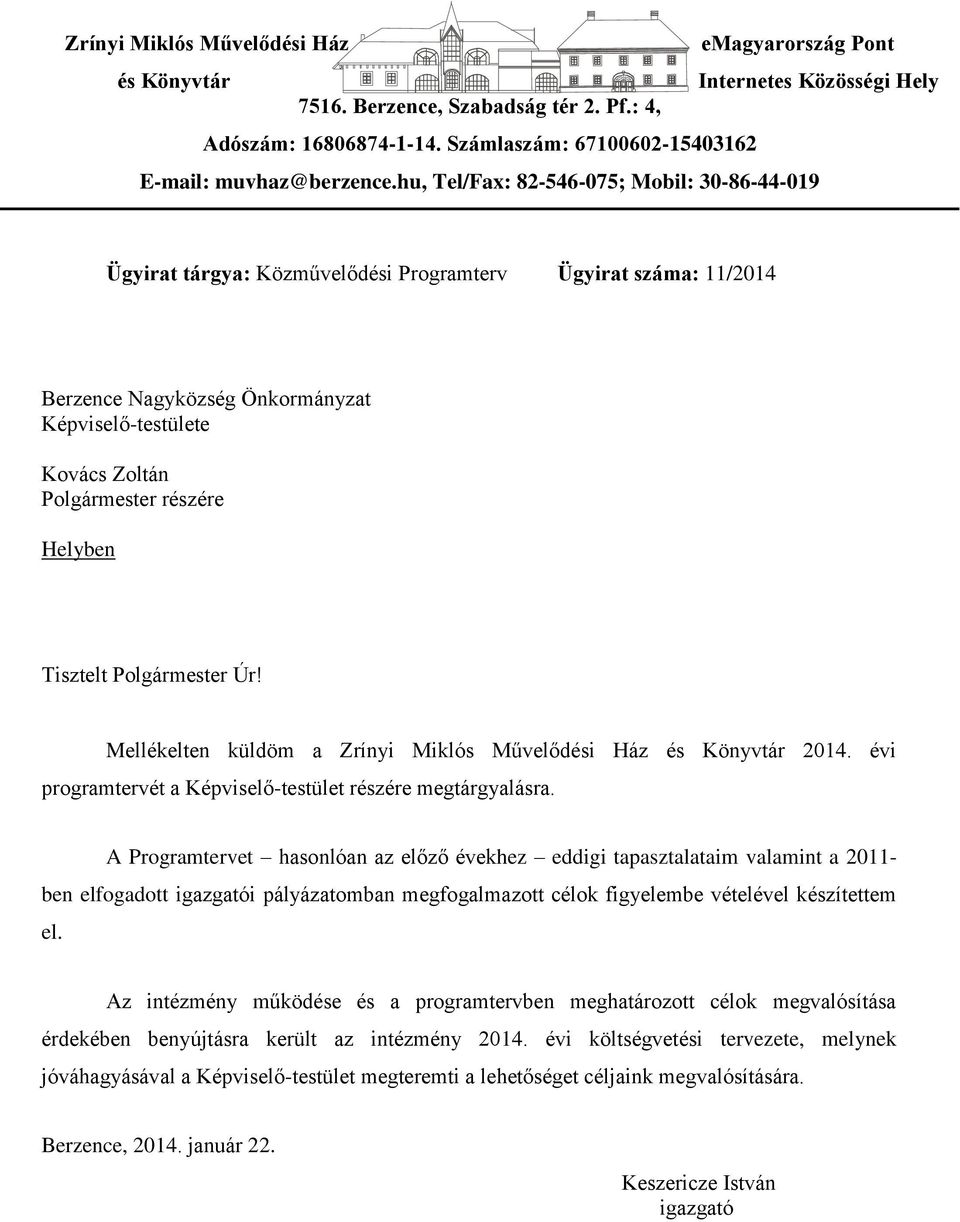 hu, Tel/Fax: 82-546-075; Mobil: 30-86-44-019 Ügyirat tárgya: Közművelődési Programterv Ügyirat száma: 11/2014 Berzence Nagyközség Önkormányzat Képviselő-testülete Kovács Zoltán Polgármester részére