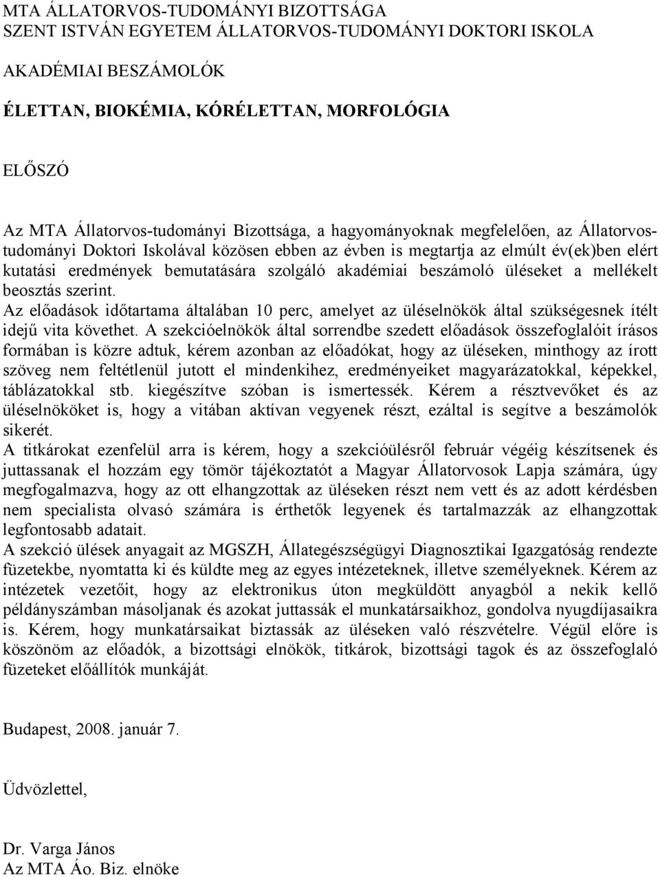 beszámoló üléseket a mellékelt beosztás szerint. Az előadások időtartama általában 10 perc, amelyet az üléselnökök által szükségesnek ítélt idejű vita követhet.