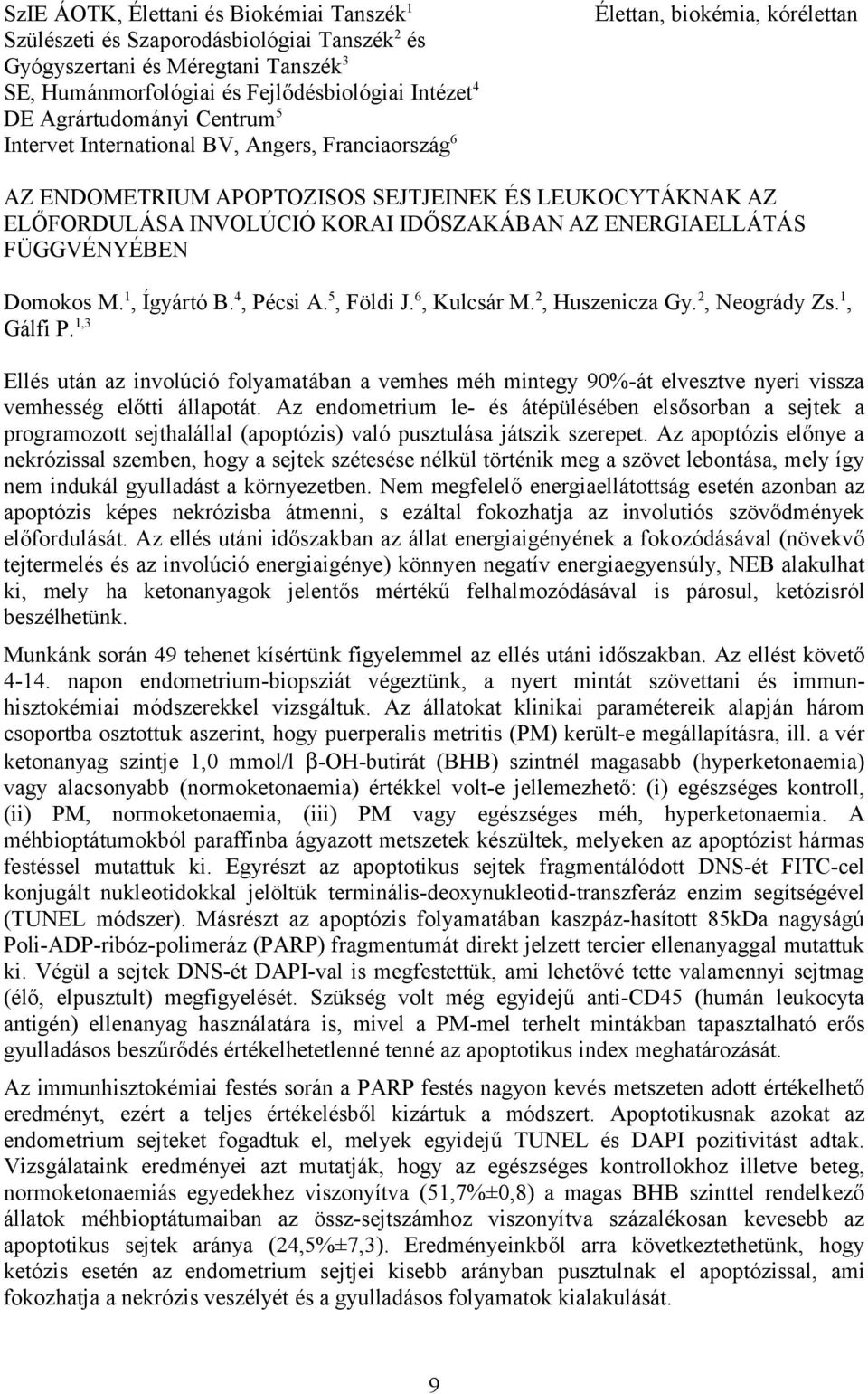 ENERGIAELLÁTÁS FÜGGVÉNYÉBEN Domokos M. 1, Ígyártó B. 4, Pécsi A. 5, Földi J. 6, Kulcsár M. 2, Huszenicza Gy. 2, Neogrády Zs. 1, Gálfi P.