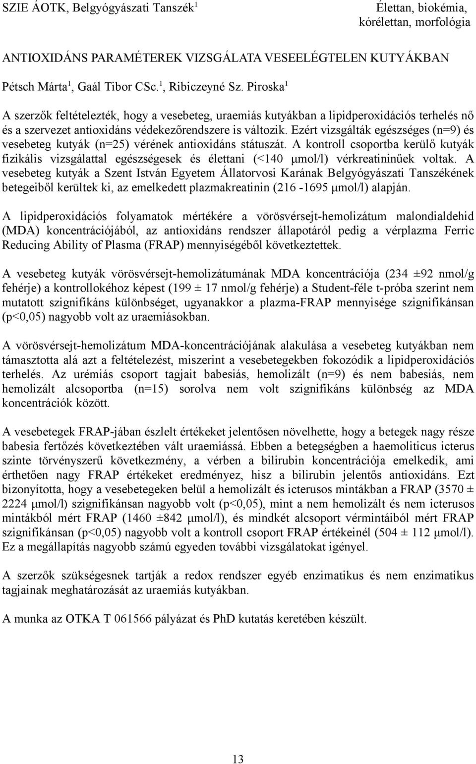 Ezért vizsgálták egészséges (n=9) és vesebeteg kutyák (n=25) vérének antioxidáns státuszát.