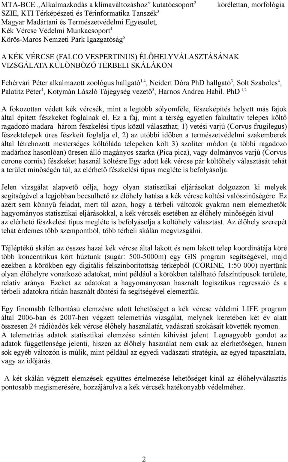 1,4, Neidert Dóra PhD hallgató 3, Solt Szabolcs 4, Palatitz Péter 4, Kotymán László Tájegység vezető 5, Harnos Andrea Habil.