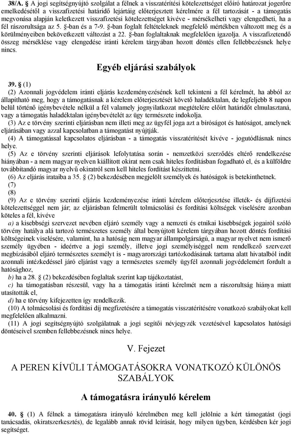 -ban foglalt feltételeknek megfelelő mértékben változott meg és a körülményeiben bekövetkezett változást a 22. -ban foglaltaknak megfelelően igazolja.