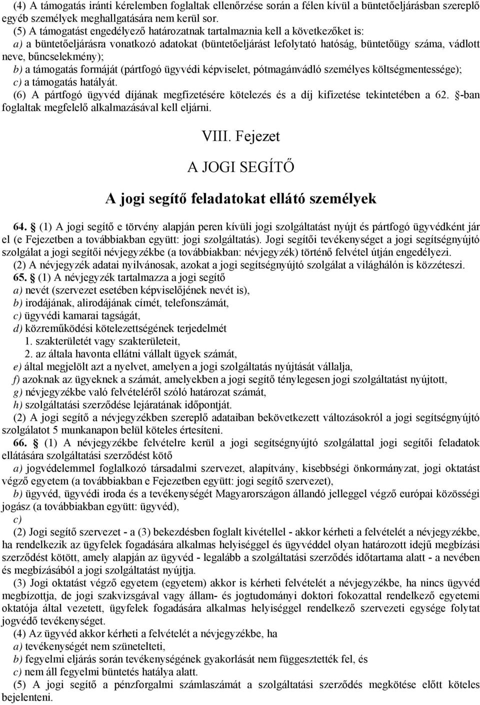 bűncselekmény); b) a támogatás formáját (pártfogó ügyvédi képviselet, pótmagánvádló személyes költségmentessége); c) a támogatás hatályát.