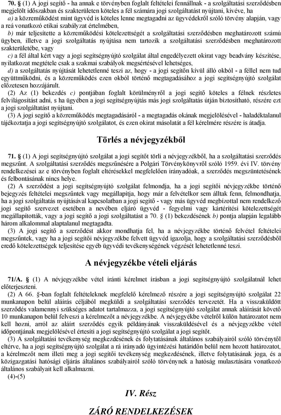 kötelezettségét a szolgáltatási szerződésben meghatározott számú ügyben, illetve a jogi szolgáltatás nyújtása nem tartozik a szolgáltatási szerződésben meghatározott szakterületébe, vagy c) a fél