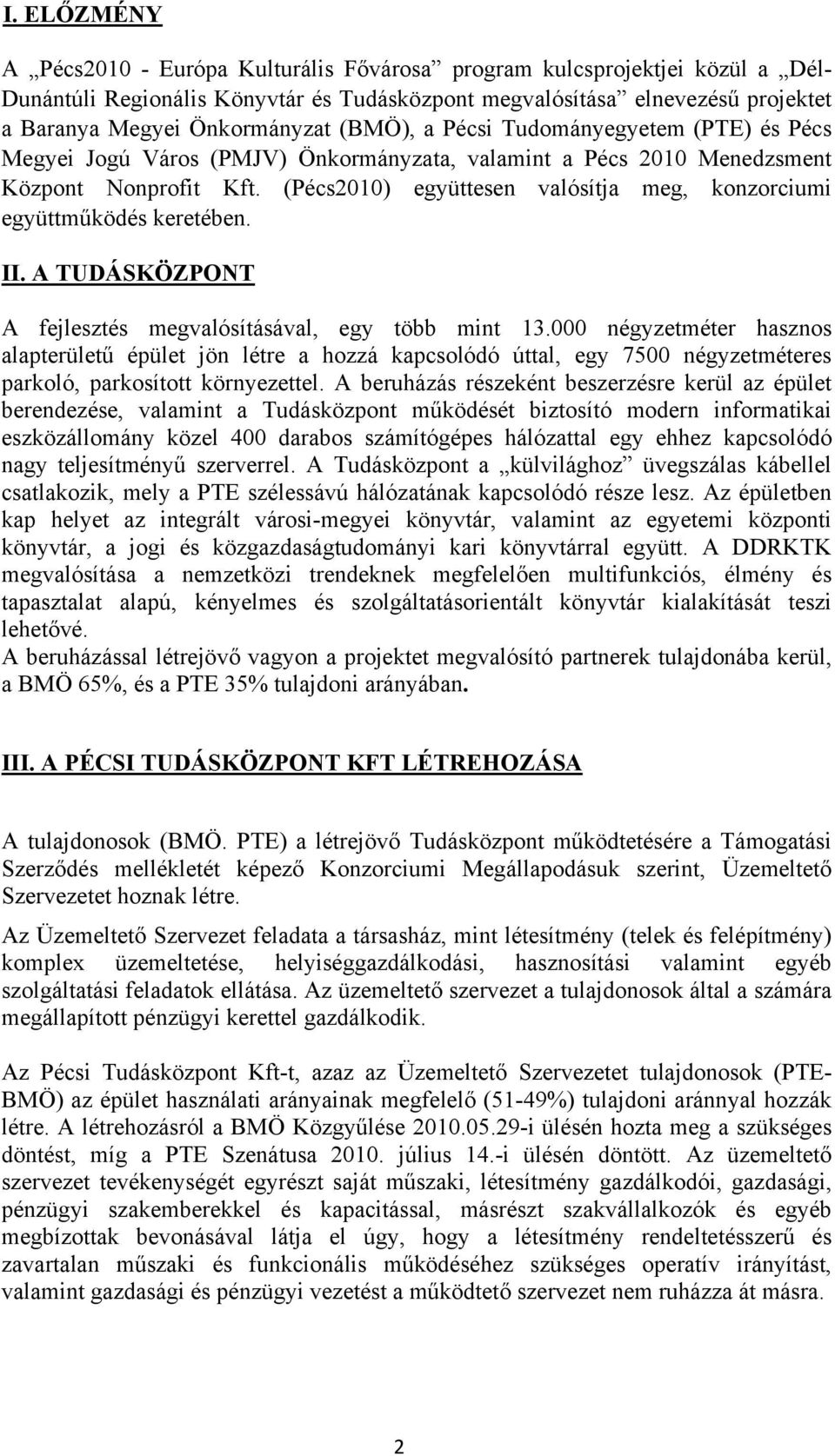 (Pécs2010) együttesen valósítja meg, konzorciumi együttműködés keretében. II. A TUDÁSKÖZPONT A fejlesztés megvalósításával, egy több mint 13.