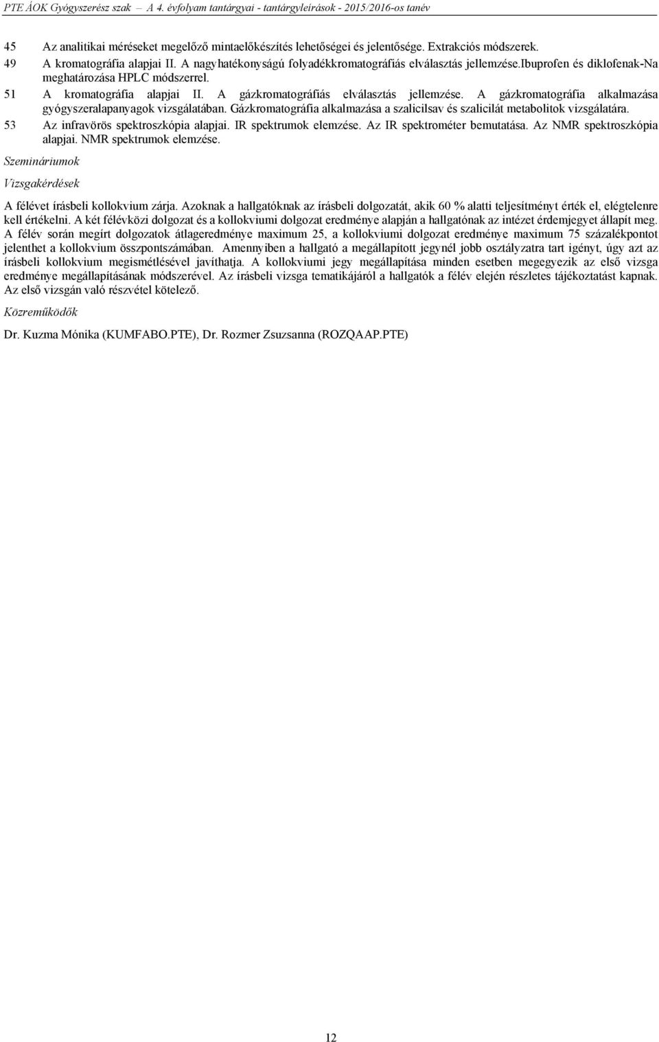 Gázkromatográfia alkalmazása a szalicilsav és szalicilát metabolitok vizsgálatára. 53 Az infravörös spektroszkópia alapjai. IR spektrumok elemzése. Az IR spektrométer bemutatása.