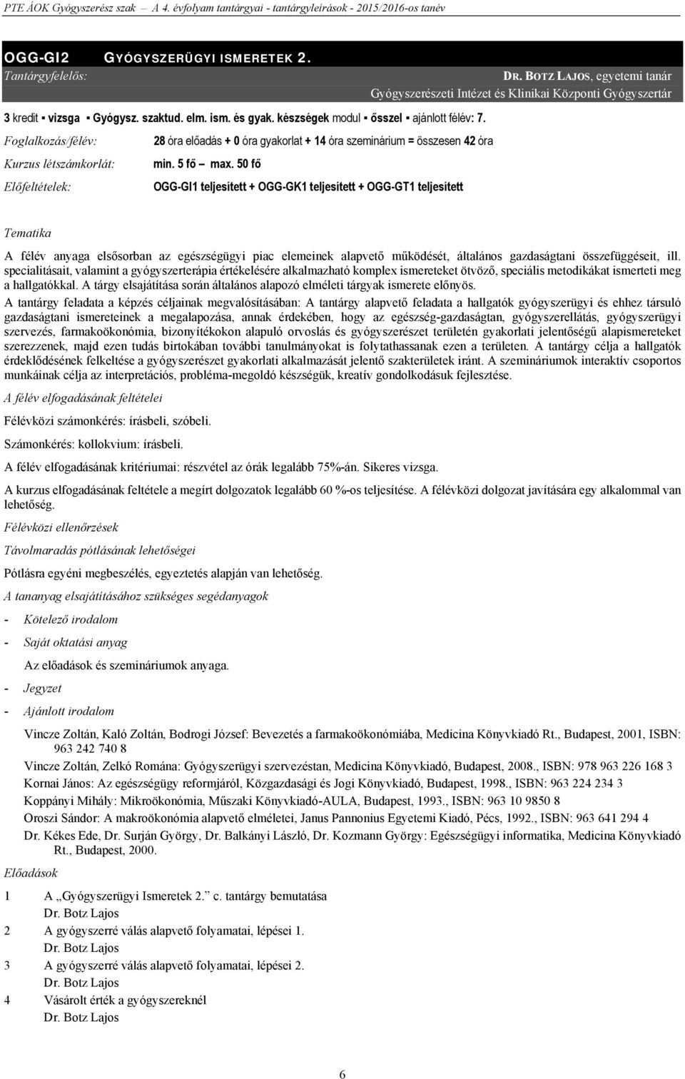 50 fő Előfeltételek: OGG-GI1 teljesített + OGG-GK1 teljesített + OGG-GT1 teljesített DR.