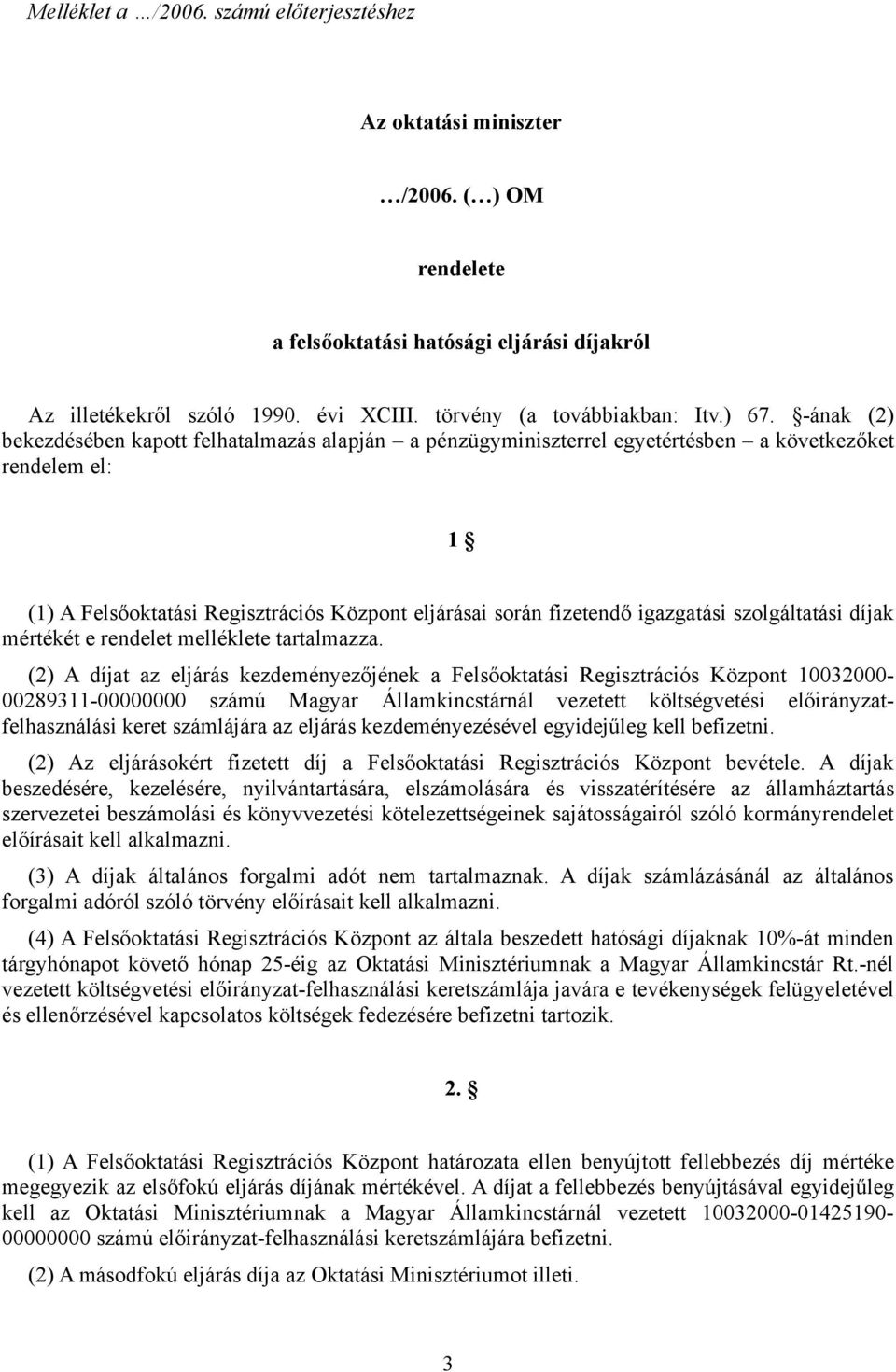 igazgatási szolgáltatási díjak mértékét e rendelet melléklete tartalmazza.