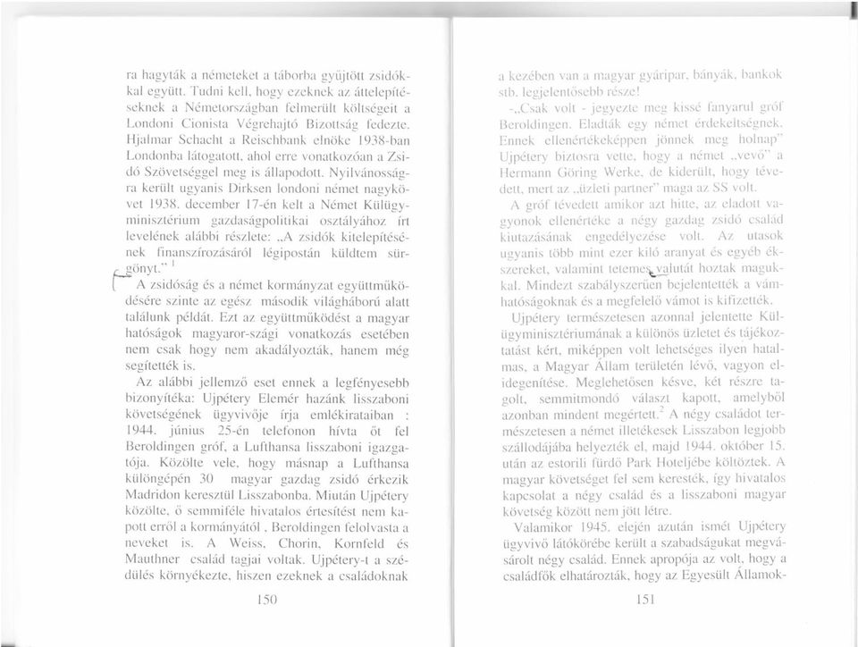 Hjalnrar Schacht a Rcischbank elnoke l93tl-ban Lclnclottba lftogatott, ahol erre vonatkozrian a Zsid6 Szovetsiggel meg is 6llapodott.