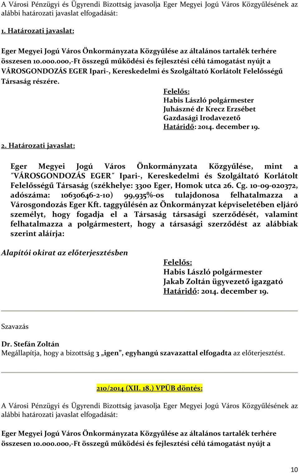 000,-Ft összegű működési és fejlesztési célú támogatást nyújt a VÁROSGONDOZÁS EGER Ipari-, Kereskedelmi és Szolgáltató Korlátolt Felelősségű Társaság részére.