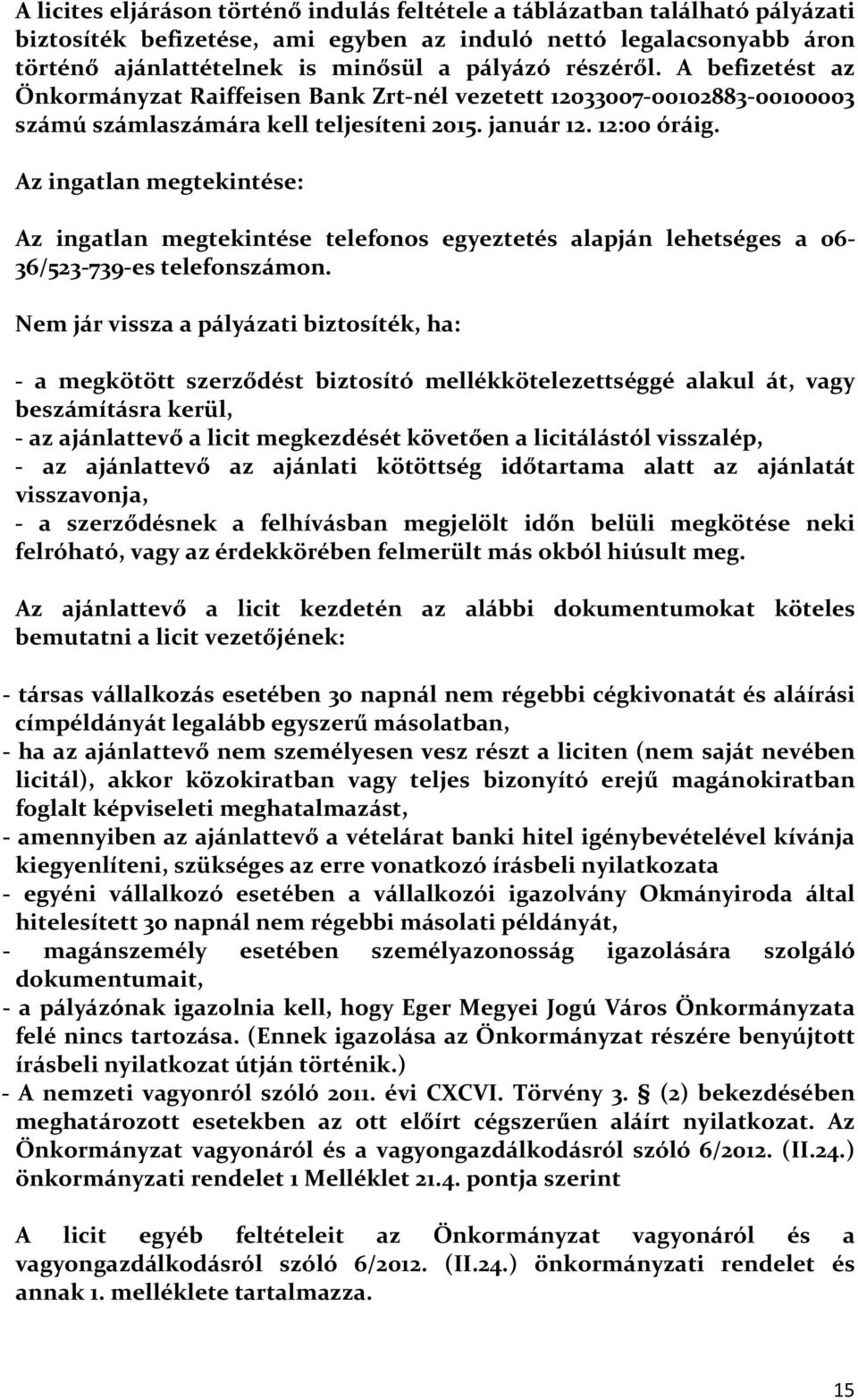 Az ingatlan megtekintése: Az ingatlan megtekintése telefonos egyeztetés alapján lehetséges a 06-36/523-739-es telefonszámon.