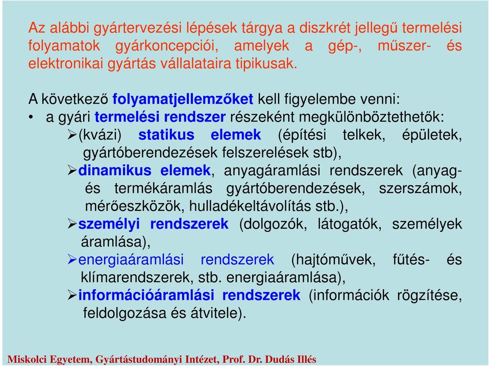 felszerelések stb), dinamikus elemek, anyagáramlási rendszerek (anyagés termékáramlás gyártóberendezések, szerszámok, mérőeszközök, hulladékeltávolítás stb.