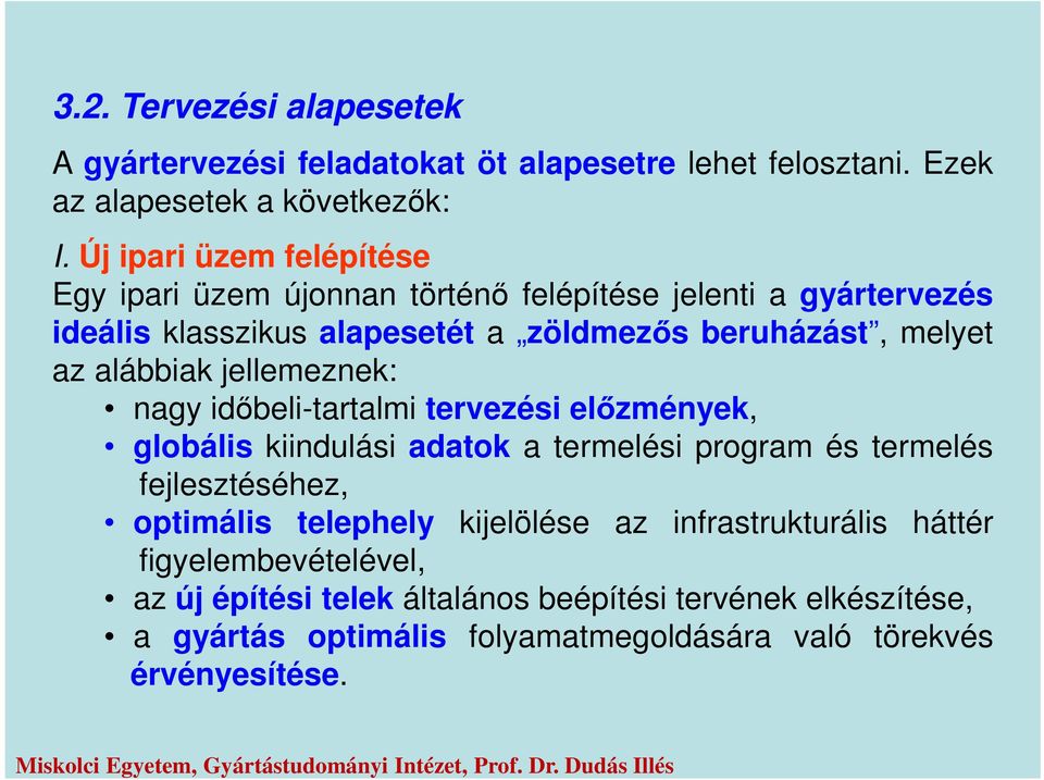 alábbiak jellemeznek: nagy időbeli-tartalmi tervezési előzmények, globális kiindulási adatok a termelési program és termelés fejlesztéséhez, optimális