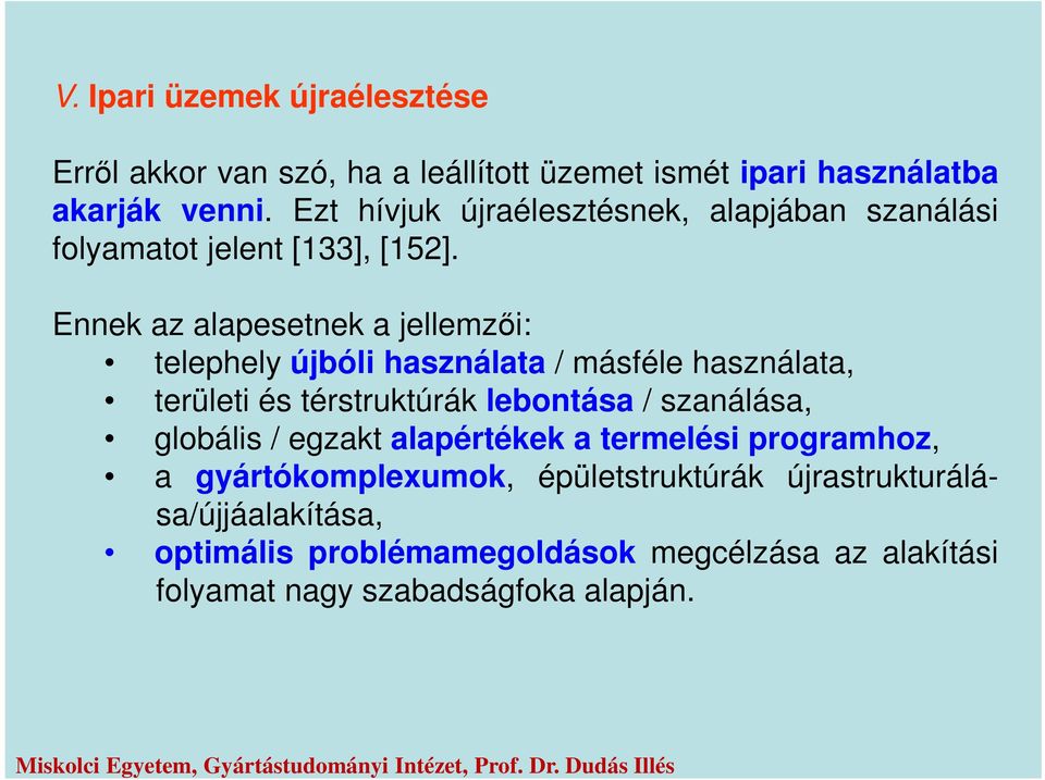 Ennek az alapesetnek a jellemzői: telephely újbóli használata / másféle használata, területi és térstruktúrák lebontása / szanálása,