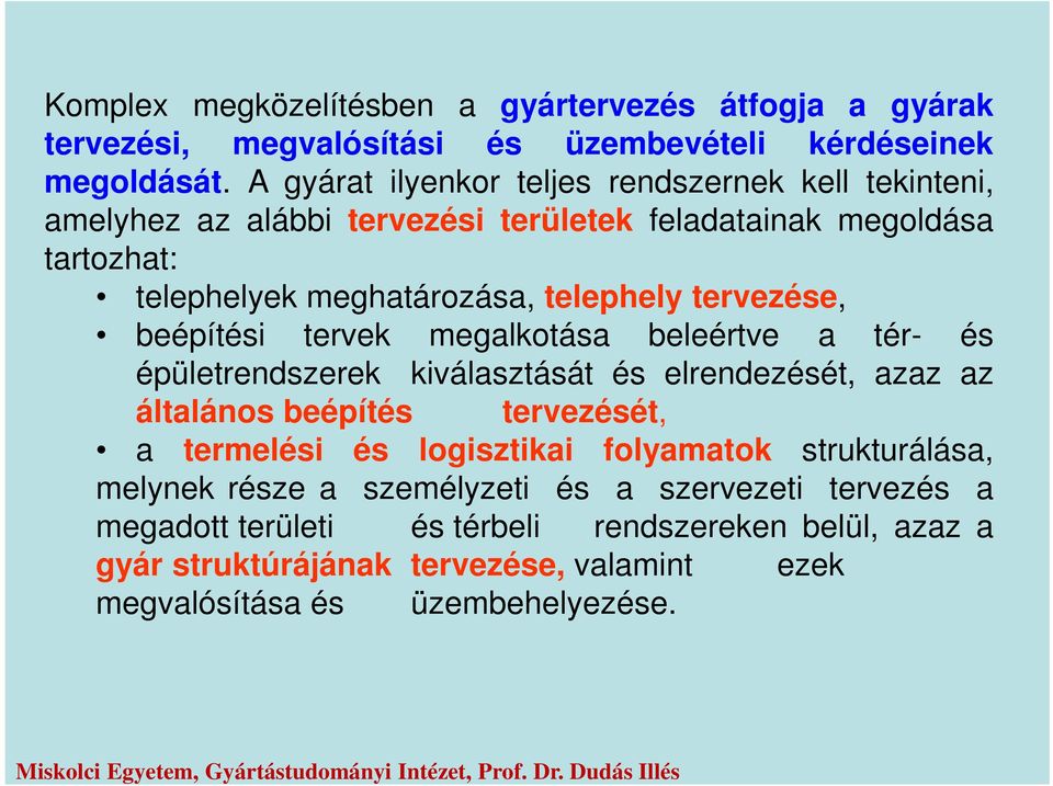 tervezése, beépítési tervek megalkotása beleértve a tér- és épületrendszerek kiválasztását és elrendezését, azaz az általános beépítés tervezését, a termelési és