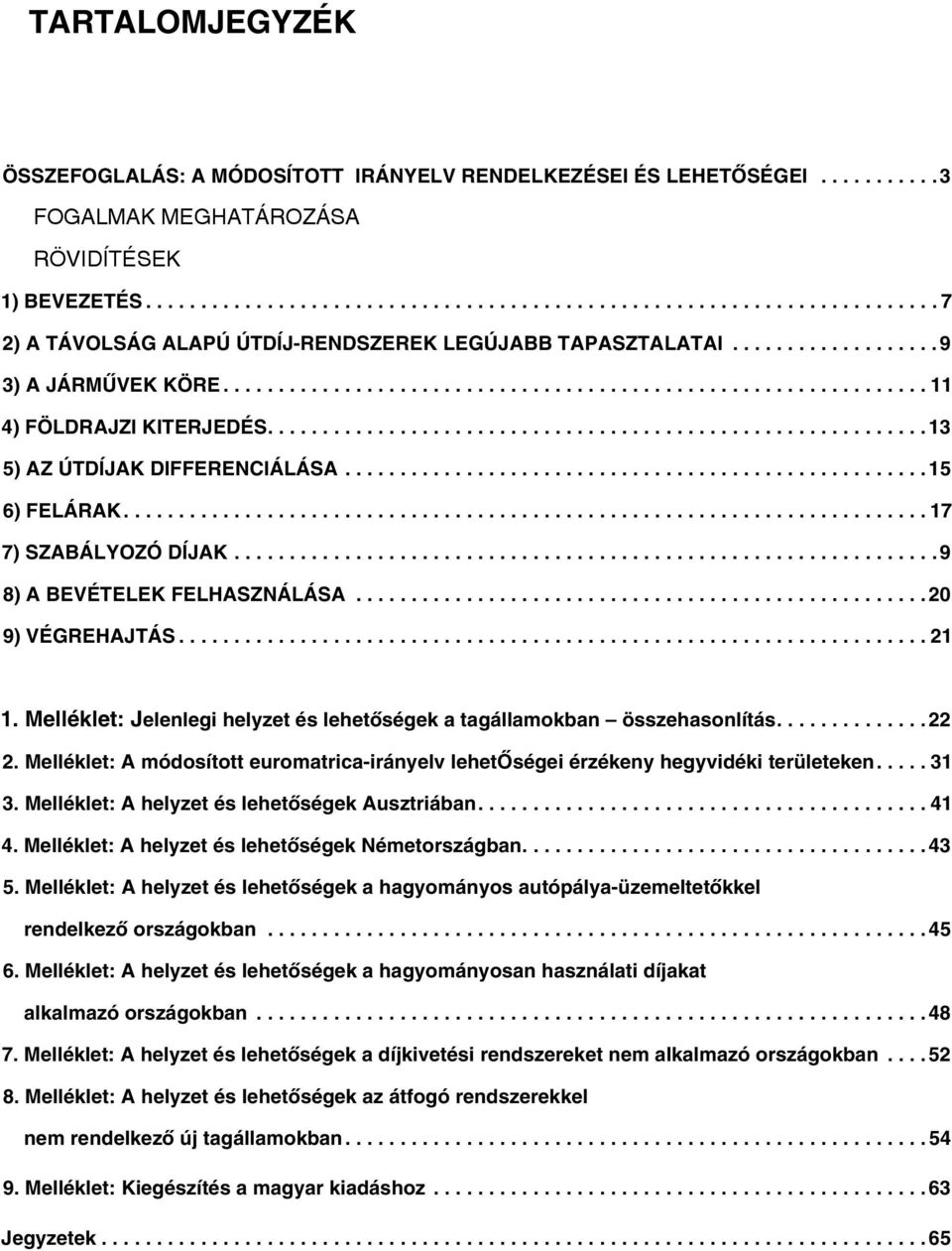 ............................................................... 11 4) FÖLDRAJZI KITERJEDÉS............................................................13 5) AZ ÚTDÍJAK DIFFERENCIÁLÁSA..................................................... 15 6) FELÁRAK.