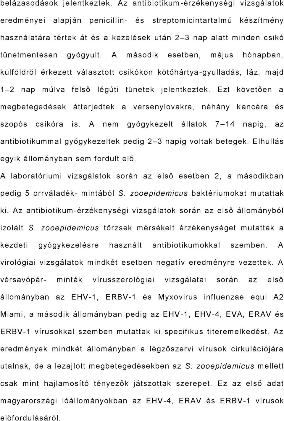 gyógyult. A második esetben, május hónapban, külföldről érkezett választott csikókon kötőhártya -gyulladás, láz, majd 1 2 nap múlva felső légúti tünetek jelentkeztek.