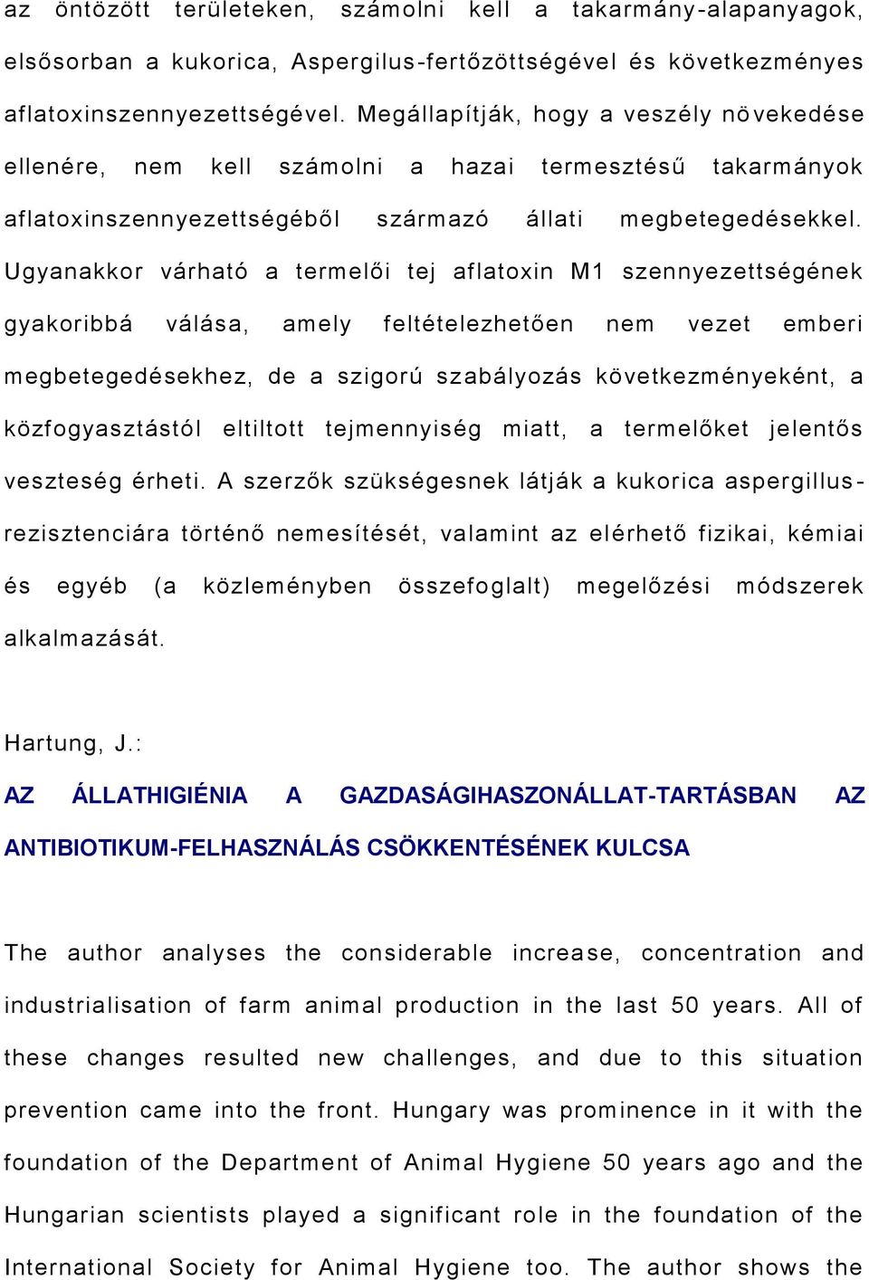 Ugyanakkor várható a termelői tej aflatoxin M1 szennyezettségének gyakoribbá válása, amely feltételezhetően nem vezet emberi megbetegedésekhez, de a szigorú szabályozás következményeként, a