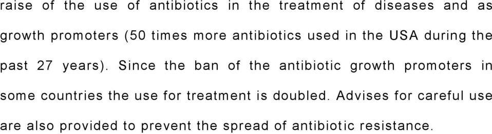 Since the ban of the antibiotic growth promoters in some countries the use for