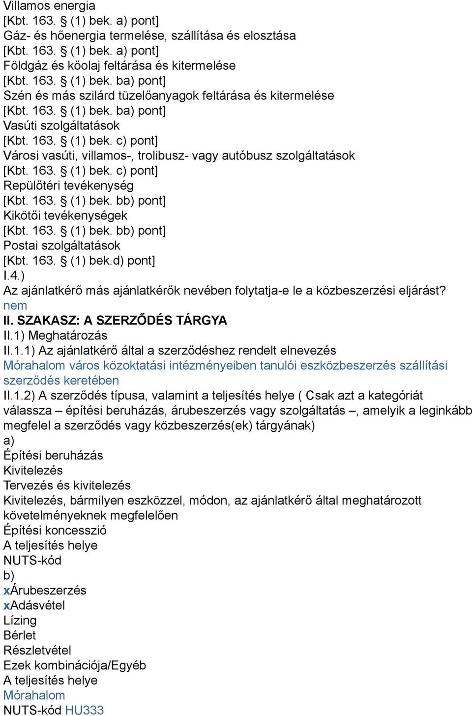 163. (1) bek. bb) pont] Kikötői tevékenységek [Kbt. 163. (1) bek. bb) pont] Postai szolgáltatások [Kbt. 163. (1) bek.d) pont] I.4.