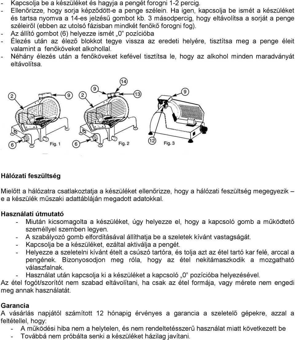 - Az állító gombot (6) helyezze ismét 0 pozícióba - Élezés után az élezı blokkot tegye vissza az eredeti helyére, tisztítsa meg a penge éleit valamint a fenıköveket alkohollal.