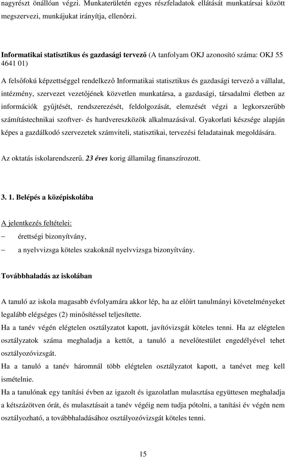 intézmény, szervezet vezetıjének közvetlen munkatársa, a gazdasági, társadalmi életben az információk győjtését, rendszerezését, feldolgozását, elemzését végzi a legkorszerőbb számítástechnikai