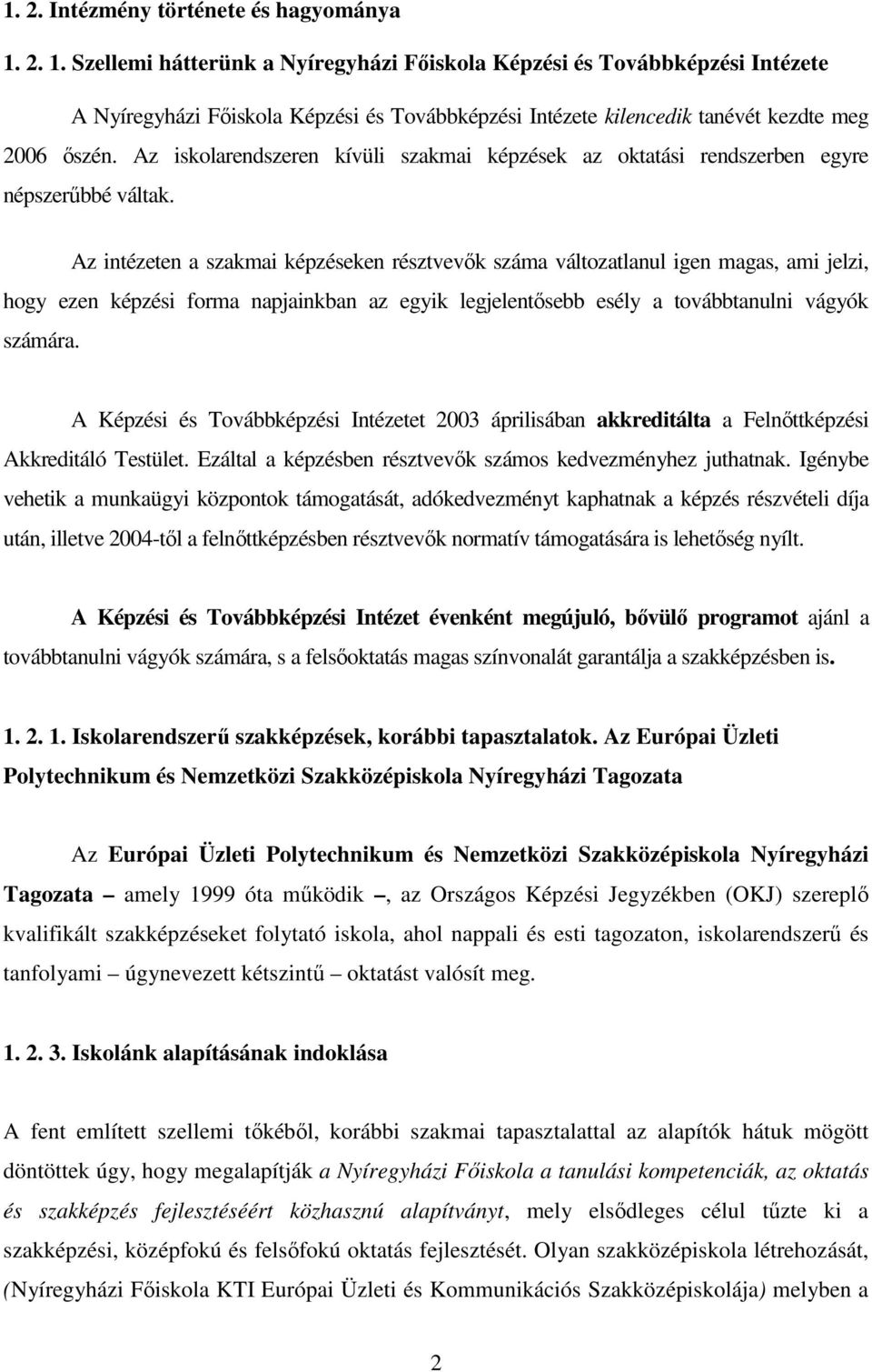 Az iskolarendszeren kívüli szakmai képzések az oktatási rendszerben egyre népszerőbbé váltak.