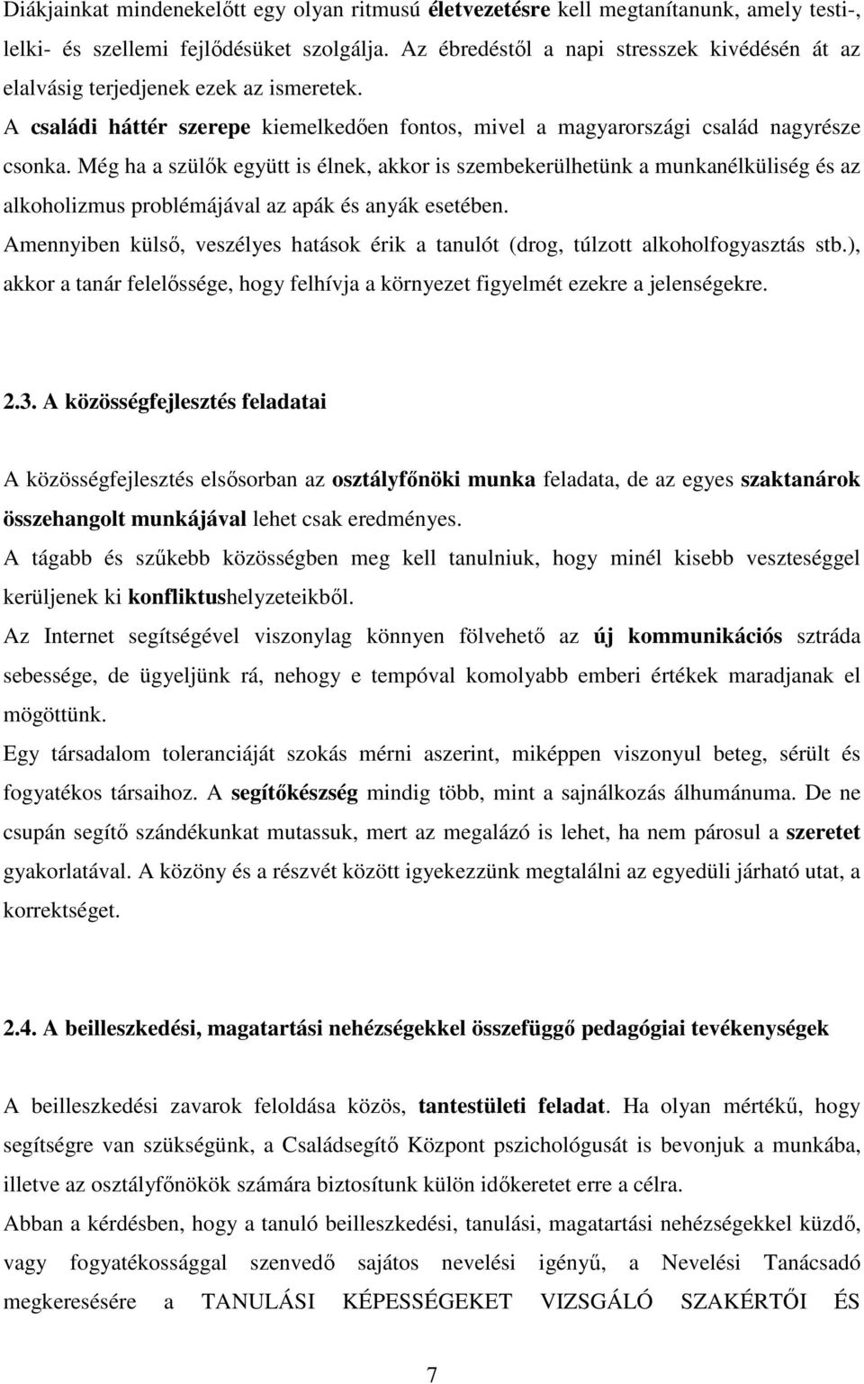 Még ha a szülık együtt is élnek, akkor is szembekerülhetünk a munkanélküliség és az alkoholizmus problémájával az apák és anyák esetében.