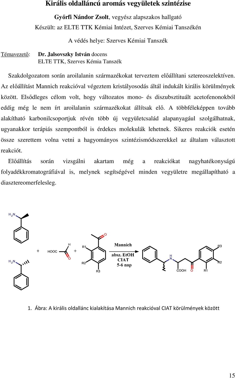 Az előállítást Mannich reakcióval végeztem kristályosodás áltál indukált királis körülmények között.