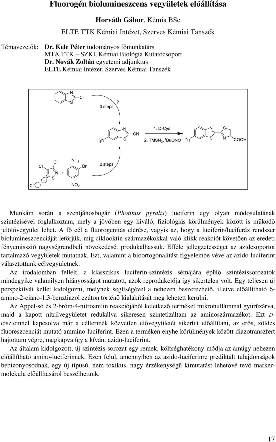 TMSN 3, t BuONO N 3 N S S N COOH Cl Cl S S N + NH 2 Br 2 steps Cl - NO 2 Munkám során a szentjánosbogár (Photinus pyralis) luciferin egy olyan módosulatának szintézisével foglalkoztam, mely a jövőben