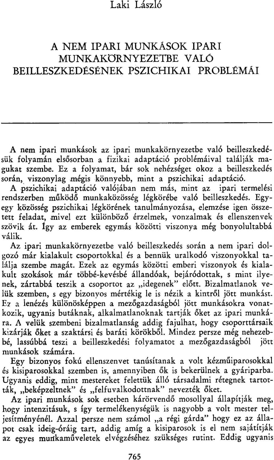 A pszichikai adaptáció valójában nem más, mint az ipari termelési rendszerben működő munkaközösség légkörébe való beilleszkedés.